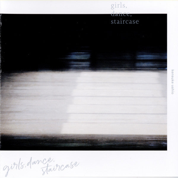 Kensuke Ushio = 牛尾憲輔* : Girls, Dance, Staircase = 映画『リズと青い鳥』オリジナルサウンドトラック「girls,dance,staircase」 (2xCD, Album)