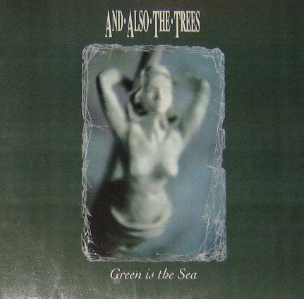 And Also The Trees : Green Is The Sea (LP, Album)