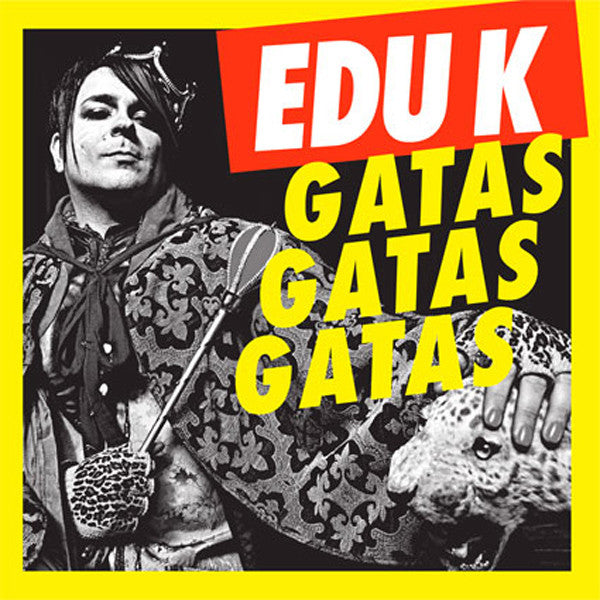 Edu K : Gatas Gatas Gatas (12")