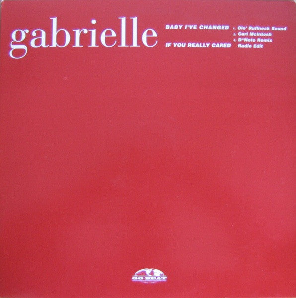 Gabrielle : Baby I've Changed (Remixes) / If You Really Cared (12")