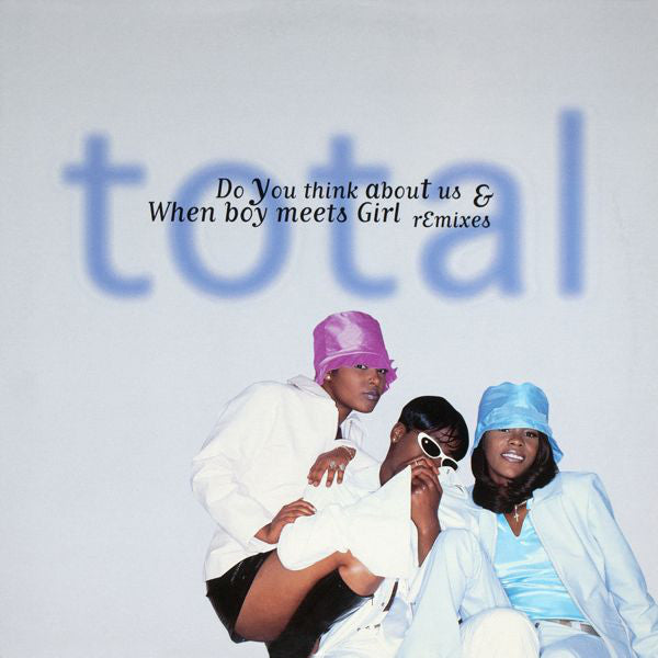 Total : Do You Think About Us & When Boy Meets Girl (Remixes) (12", Single)