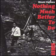 Hiroshi Fujiwara : Nothing Much Better To Do Remix (12")