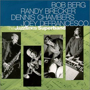 Bob Berg, Randy Brecker, Dennis Chambers, Joey DeFrancesco : The JazzTimes Superband (CD, Album)