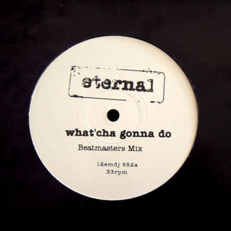 Eternal (2) : What'Cha Gonna Do (12")