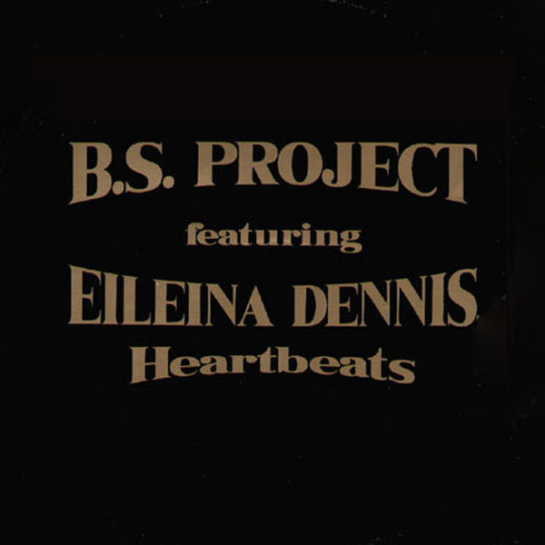 B.S. Project Featuring Eileina Dennis : Heartbeats (12")