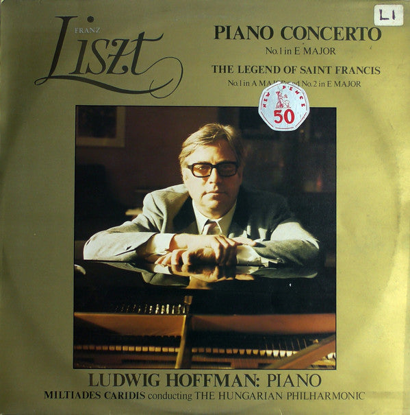 Franz Liszt - Ludwig Hoffmann / Miltiades Caridis Conducting Philharmonia Hungarica : Piano Concerto No.1 In E Major / The Legend Of Saint Francis No.1 In A Major And No.2 In E Major (LP, Album)