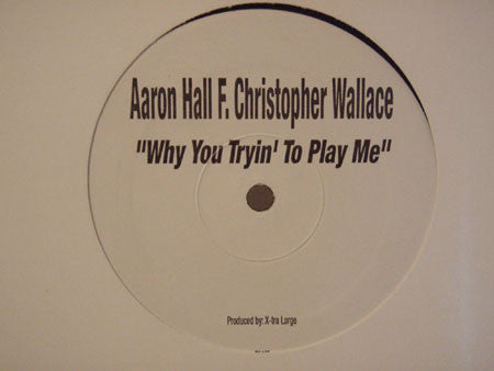 Aaron Hall F. Christopher Wallace : Why You Tryin' To Play Me (12", S/Sided)