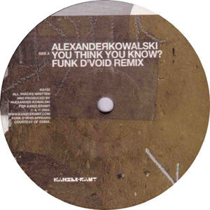 Alexander Kowalski : You Think You Know? (Funk D'Void Remix) / Emtec (De-constructed By The British Murder Boys) (12")