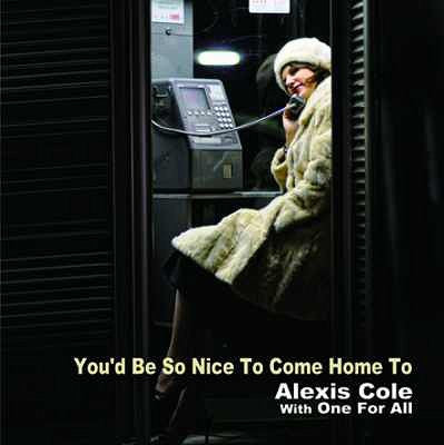 Alexis Cole With One For All (3) : You'd Be So Nice To Come Home To (CD, Album)