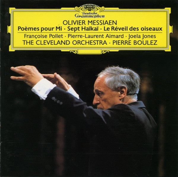 Olivier Messiaen - Françoise Pollet, Pierre-Laurent Aimard, Joela Jones, The Cleveland Orchestra, Pierre Boulez : Poèmes Pour Mi / Sept Haïkaï / Le Réveil Des Oiseaux (CD, Album)