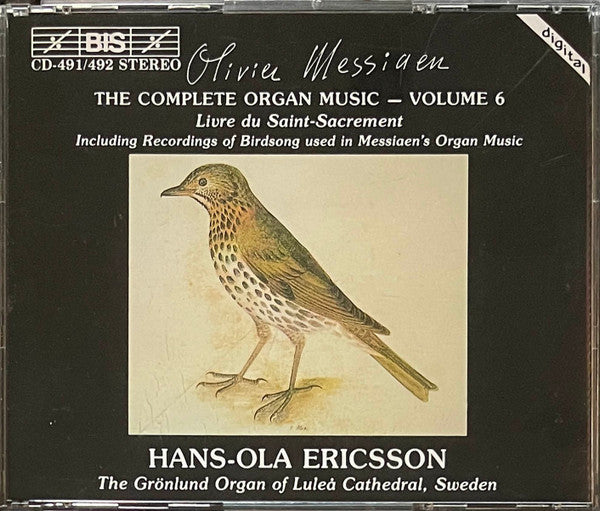 Olivier Messiaen - Hans-Ola Ericsson : The Complete Organ Music - Volume 6 (Livre Du Saint-Sacrement / Including Recordings Of Birdsong Used In Messiaen's Organ Music) (2xCD, Album)