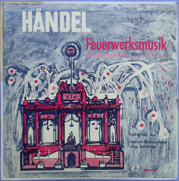 Georg Friedrich Händel, Friedrich Plath, Frankfurt Chamber Orchestra, Gerd Heidger : Feuerwerksmusik - Oboenkonzerte: Nr. 1 In B-Dur / Nr. 3 In G-Moll (LP)