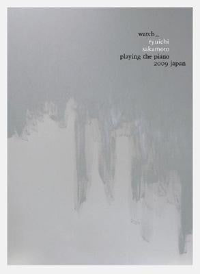 Ryuichi Sakamoto : Watch_ Playing The Piano 2009 Japan (DVD-V, NTSC, 16:)