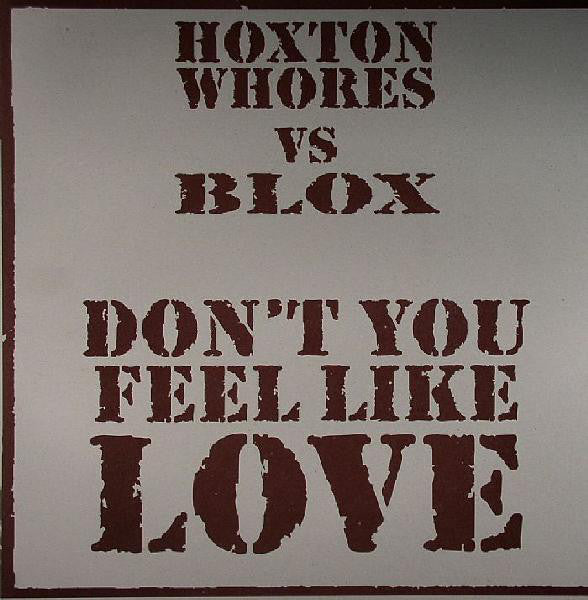 Hoxton Whores Vs Blox (2) : Don't You Feel Like Love (12")