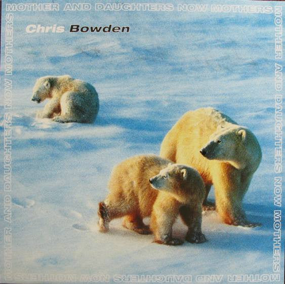 Chris Bowden : Mother And Daughters Now Mothers (12", Single, Num)