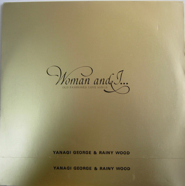 George Yanagi & Rainy Wood = George Yanagi & Rainy Wood : Woman & I… (Old Fashioned Love Songs) = ウーマン・アンド・アイ…オールド・フェシッョンド・ラヴ・ソングス (2xLP, Album, Gat)