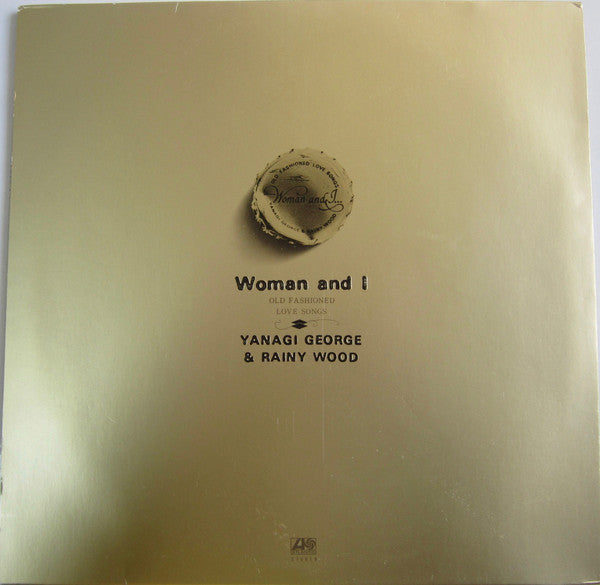 George Yanagi & Rainy Wood = George Yanagi & Rainy Wood : Woman & I… (Old Fashioned Love Songs) = ウーマン・アンド・アイ…オールド・フェシッョンド・ラヴ・ソングス (2xLP, Album, Gat)