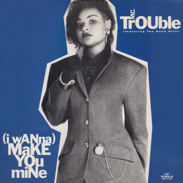 MC Trouble Featuring The Good Girls : (I Wanna) Make You Mine (12", Single)